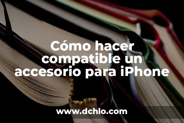 ¿Qué hacer si mi iPhone se calienta? 5 Cómo hacer compatible un accesorio para iPhone