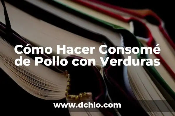 Cómo Hacer Guiso de Lentejas con Arroz y Carne 5 Cómo Hacer Consomé de Pollo con Verduras