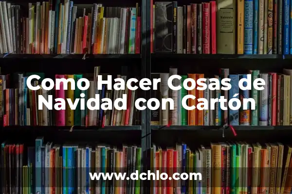 Cosas Prohibidas Después de una Cesárea: Lo Que Debes Saber 3 Como Hacer Cosas de Navidad con Cartón