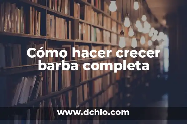 Cómo hacer que la barba crezca más 7 Cómo hacer crecer barba completa