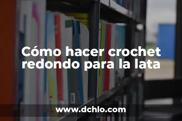 El Hombre de Lata: Un Viaje al Significado en la Obra de Spinetta 8 Cómo hacer crochet redondo para la lata