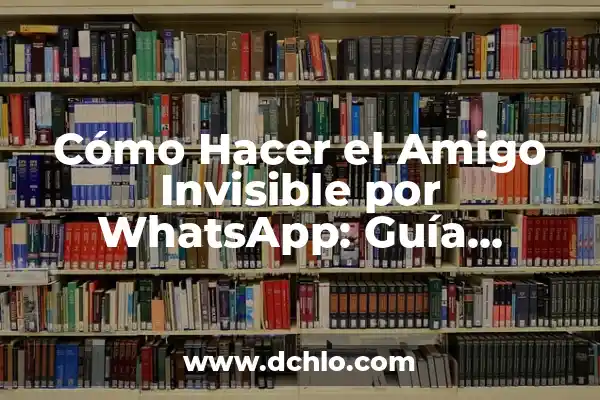 Sorteo de Amigo Invisible por WhatsApp: ¿Cómo Organizarlo con Éxito? 3 Cómo Hacer el Amigo Invisible por WhatsApp: Guía Detallada