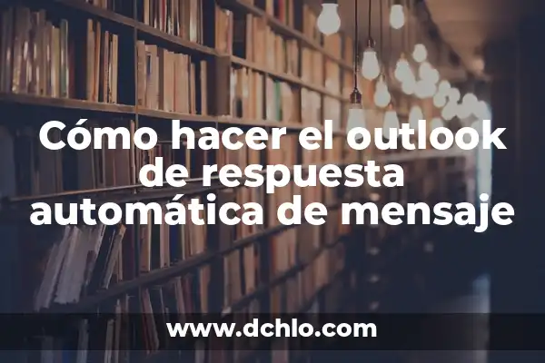 Cómo Recuperar Correos Enviados en Outlook - Guía Definitiva 4 Cómo hacer el outlook de respuesta automática de mensaje