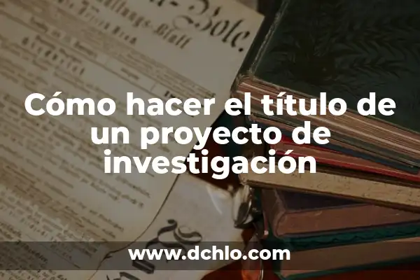 Explorando el Campo de la Investigación Social 3 Cómo hacer el título de un proyecto de investigación