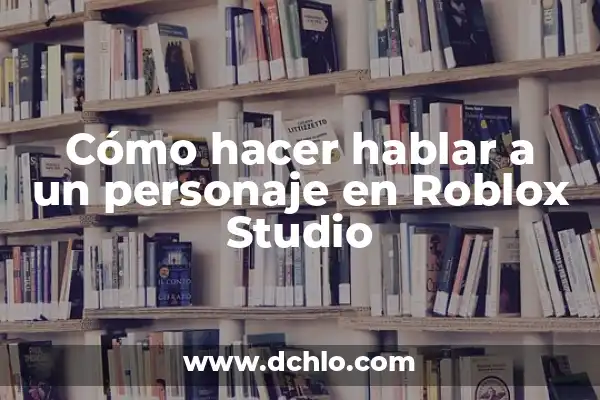 Remedios para Bajar la Panza en 3 Días: Descubre los Mejores Métodos 4 Cómo hacer hablar a un personaje en Roblox Studio