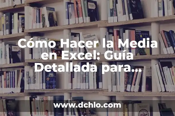 Cómo hacer media aritmética en Excel 6 Cómo Hacer la Media en Excel: Guía Detallada para Principiantes y Avanzados