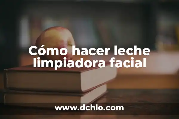 Significado de Fisonomía: Descubre el Arte de la Interpretación Facial 7 Cómo hacer leche limpiadora facial