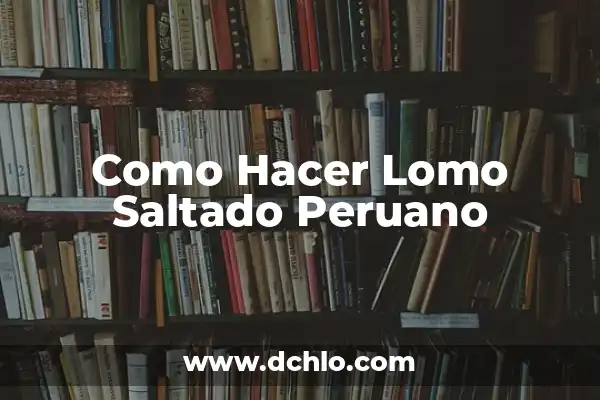 Significado de UCI en el contexto de Bacteriemia 6 Como Hacer Lomo Saltado Peruano