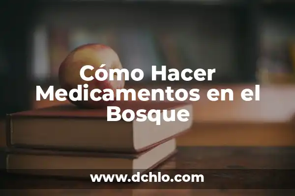 Medicamentos para Arenilla en los Riñones: Guía Completa y Actualizada 3 Cómo Hacer Medicamentos en el Bosque