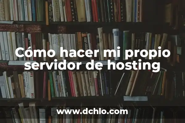 1.1.1 Significado: Guía Completa Sobre el Servidor DNS 4 Cómo hacer mi propio servidor de hosting