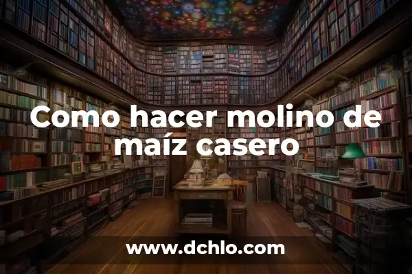 Cómo Hacer Mazorcas de Maíz en Sartén: Una Guía Completa 5 Como hacer molino de maíz casero