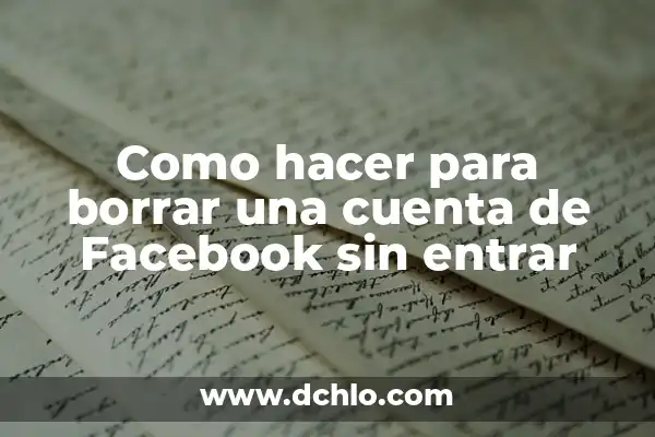 Cómo Borrar Tu Cuenta de Facebook Permanentemente 3 Como hacer para borrar una cuenta de Facebook sin entrar