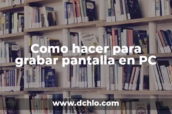 Mejor Programa para Grabar Pantalla del PC: Selección y Guía 3 Como hacer para grabar pantalla en PC