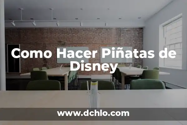 Tipos de Piñatas y su Significado: Una Guía Completa 7 Como Hacer Piñatas de Disney