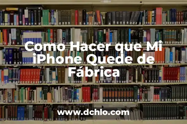 Cómo Borrar un iPhone de Fábrica: Guía Completa 3 Como Hacer que Mi iPhone Quede de Fábrica