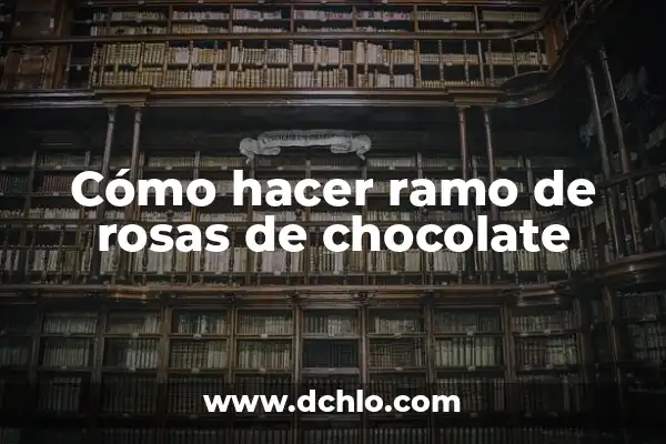 Cómo Hacer Trufas de Chocolate 3 Cómo hacer ramo de rosas de chocolate