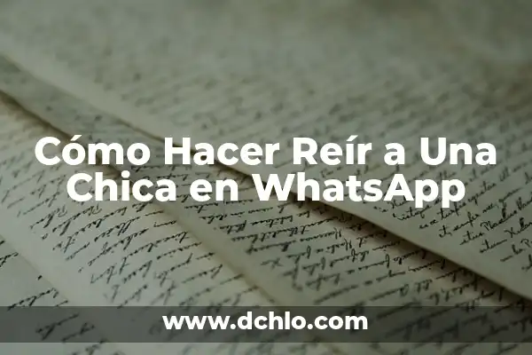 Tipos de Risa y su Significado: Descubre el Poder de la Risa 3 Cómo Hacer Reír a Una Chica en WhatsApp