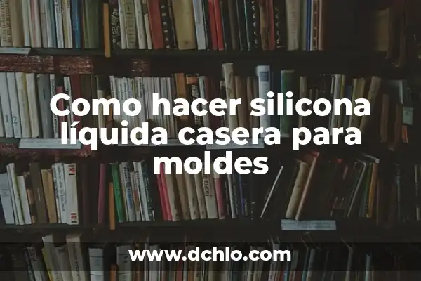 Moldes de Silicona en Gastronomía: Innovación en la Cocina 8 Como hacer silicona líquida casera para moldes