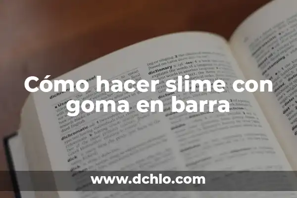 Truco Agrandar Cintura Pantalón con Goma: Una Solución Fácil y Efectiva 8 Cómo hacer slime con goma en barra