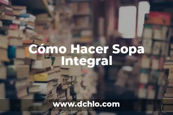 Dieta de Choque Naturhouse de Tres Semanas: Perder Peso de Forma Rápida y Saludable 3 Cómo Hacer Sopa Integral