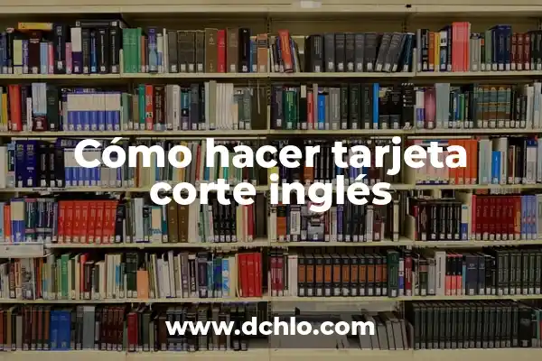 Tabla de Ejercicios con Máquinas de Gimnasio: Guía Completa para Entrenar 8 Cómo hacer tarjeta corte inglés