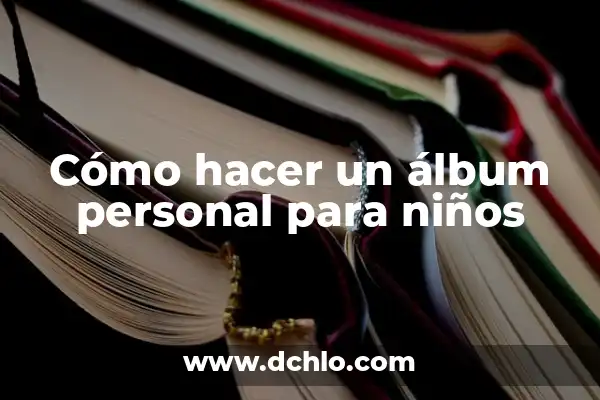 Las Mujeres Ya No Lloran Album: Un Análisis Profundo 4 Cómo hacer un álbum personal para niños