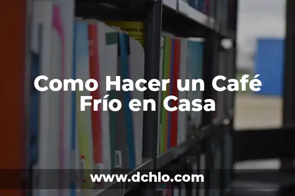 Significado de Bufalo Café 4 Como Hacer un Café Frío en Casa