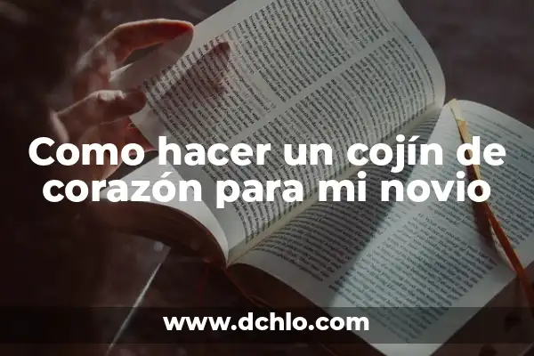 Como Hacer Cojin Maternal Para Dormir 5 Como hacer un cojín de corazón para mi novio