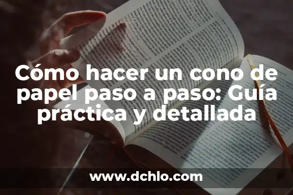 Cómo Hacer un Cubo de Papel Paso a Paso (Guía Completa) 4 Cómo hacer un cono de papel paso a paso: Guía práctica y detallada