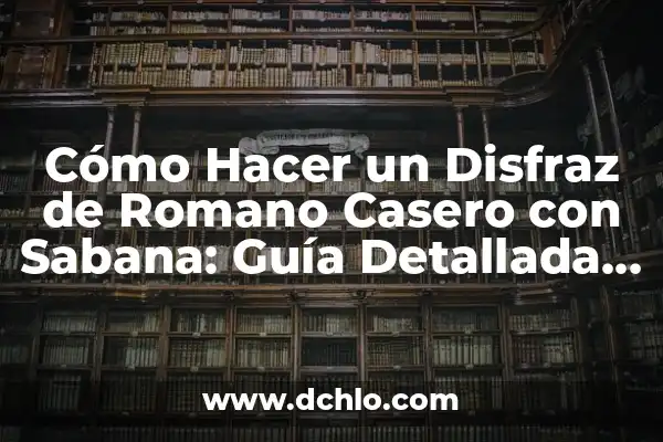 Ignición de un Fuego Significado 5 Cómo Hacer un Disfraz de Romano Casero con Sabana: Guía Detallada y Fácil