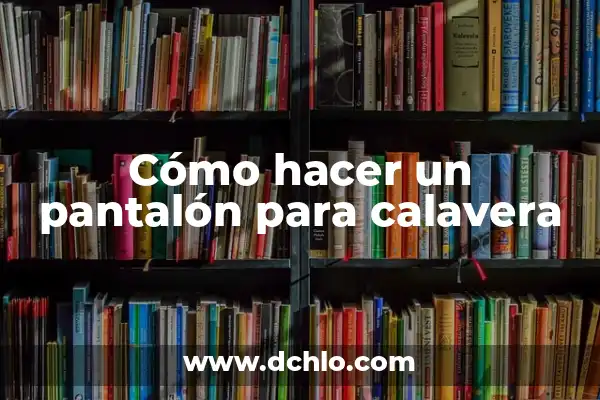 Truco Agrandar Cintura Pantalón con Goma: Una Solución Fácil y Efectiva 5 Cómo hacer un pantalón para calavera