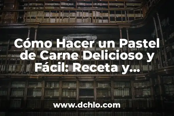 C贸mo hacer carne de bistec 5 C贸mo Hacer un Pastel de Carne Delicioso y F谩cil: Receta y Consejos