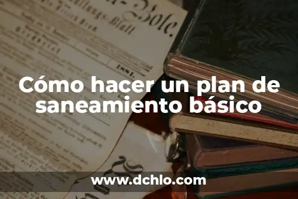 Cómo hacer una línea de tiempo familiar 6 Cómo hacer un plan de saneamiento básico