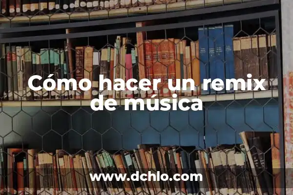 El significado de Memories en la música 7 Cómo hacer un remix de música