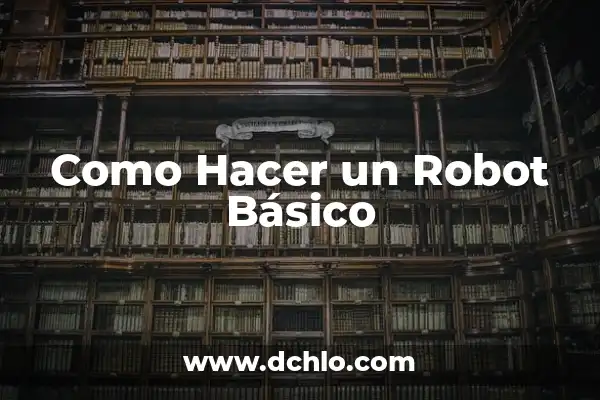 Monomio: El Concepto Básico en Álgebra 8 Como Hacer un Robot Básico