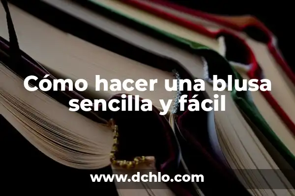 Conjunto Falda y Blusa para Boda: Todo lo que Necesitas Saber 3 Cómo hacer una blusa sencilla y fácil