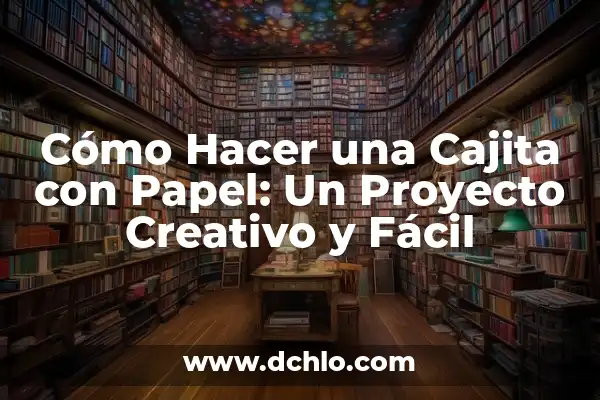 Cómo Hacer una Cajita de Papel Fácil y Rápida 7 Cómo Hacer una Cajita con Papel: Un Proyecto Creativo y Fácil