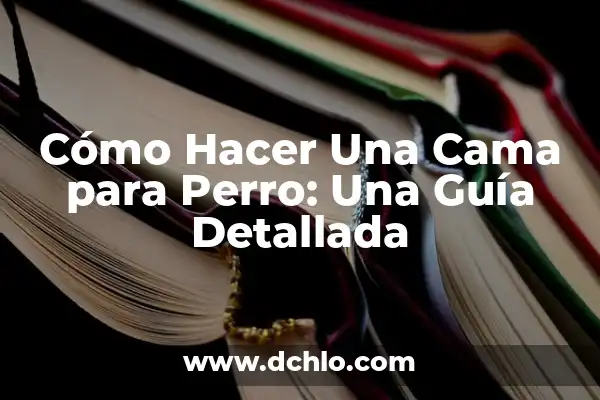 Cómo Hacer un Cabecero de Cama Fácil: Guía Práctica para Principiantes 7 Cómo Hacer Una Cama para Perro: Una Guía Detallada