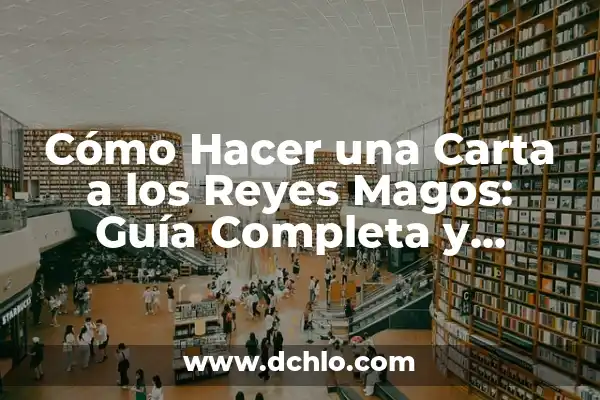 Aciprensa Significado de los Reyes Magos 7 Cómo Hacer una Carta a los Reyes Magos: Guía Completa y Original