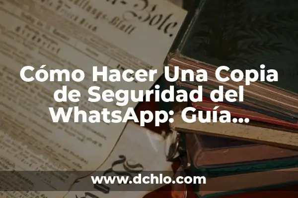 ¿Qué hacer si he recibido un WhatsApp de un desconocido? Guía completa para mantener la seguridad en línea 6 Cómo Hacer Una Copia de Seguridad del WhatsApp: Guía Detallada
