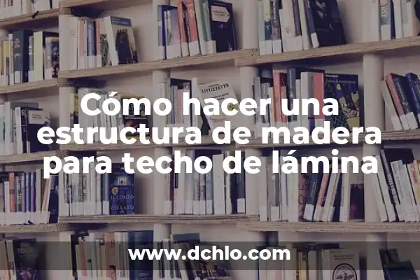El Fascinante Mundo del Zodiaco de Johfra 6 Cómo hacer una estructura de madera para techo de lámina