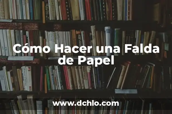 Conjunto Falda y Blusa para Boda: Todo lo que Necesitas Saber 6 Cómo Hacer una Falda de Papel