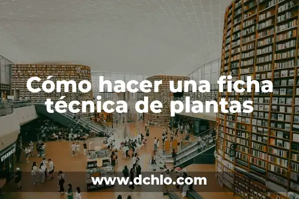 El significado de 'esfumado' en el arte: Técnica y aplicaciones 4 Cómo hacer una ficha técnica de plantas