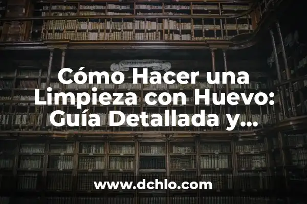Diferencia entre Vinagre Blanco y Vinagre de Limpieza: ¿Cuál es la Mejor Opción? 4 Cómo Hacer una Limpieza con Huevo: Guía Detallada y Efectiva