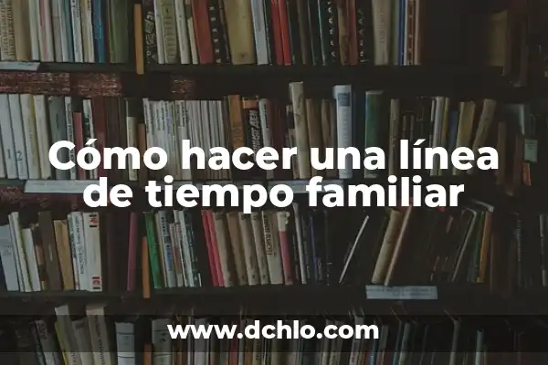 Cómo hacer un plan de saneamiento básico 5 Cómo hacer una línea de tiempo familiar