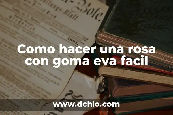 Truco Agrandar Cintura Pantalón con Goma: Una Solución Fácil y Efectiva 6 Como hacer una rosa con goma eva facil