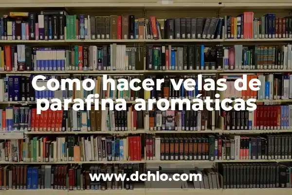 Como Hacer Un Audio Para Vender 8 Como hacer velas de parafina aromáticas