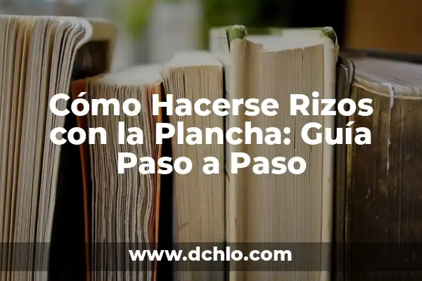 Cómo Hacer Rizos Después de Bañarse 6 Cómo Hacerse Rizos con la Plancha: Guía Paso a Paso