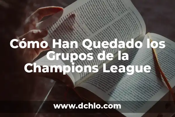 ¿Cuántos Equipos han Ganado la Champions League en la Historia? 5 Cómo Han Quedado los Grupos de la Champions League