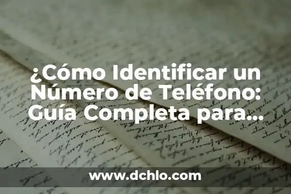 Averigua quién me llama por teléfono: Guía Completa para Identificar Llamadas Desconocidas 7 ¿Cómo Identificar un Número de Teléfono: Guía Completa para Descubrir la Verdad